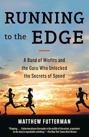 Bild des Verkufers fr Running to the Edge : A Band of Misfits and the Guru Who Unlocked the Secrets of Speed zum Verkauf von AHA-BUCH GmbH