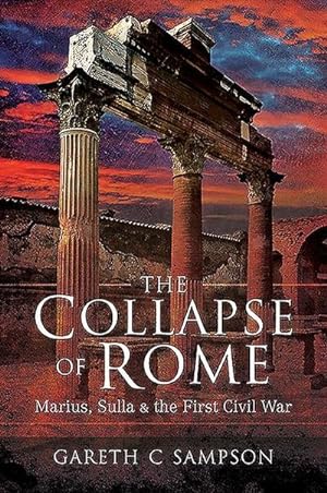 Seller image for The Collapse of Rome : Marius, Sulla and the First Civil War for sale by AHA-BUCH GmbH