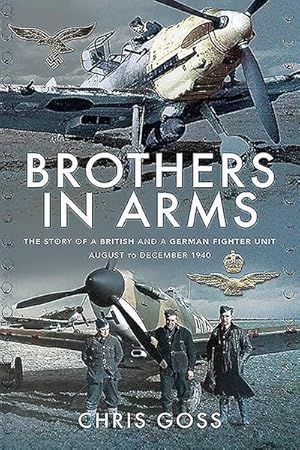 Bild des Verkufers fr Brothers in Arms : The Story of a British and a German Fighter Unit, August to December 1940 zum Verkauf von AHA-BUCH GmbH