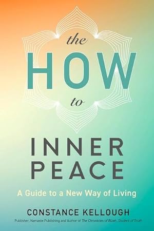Bild des Verkufers fr The HOW to Inner Peace : A Guide to a New Way of Living zum Verkauf von AHA-BUCH GmbH
