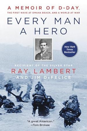 Bild des Verkufers fr Every Man a Hero : A Memoir of D-Day, the First Wave at Omaha Beach, and a World at War zum Verkauf von AHA-BUCH GmbH