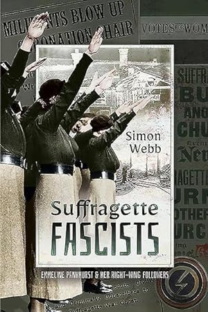 Bild des Verkufers fr Suffragette Fascists : Emmeline Pankhurst and Her Right-Wing Followers zum Verkauf von AHA-BUCH GmbH
