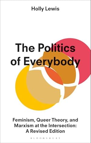 Bild des Verkufers fr The Politics of Everybody : Feminism, Queer Theory, and Marxism at the Intersection: A Revised Edition zum Verkauf von AHA-BUCH GmbH