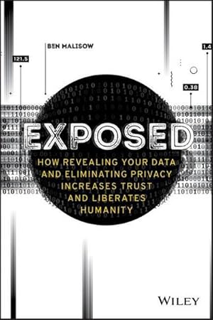 Bild des Verkufers fr Exposed : How Revealing Your Data and Eliminating Privacy Increases Trust and Liberates Humanity zum Verkauf von AHA-BUCH GmbH