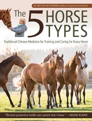 Seller image for The 5 Horse Types : Traditional Chinese Medicine for Training and Caring for Every Horse for sale by AHA-BUCH GmbH
