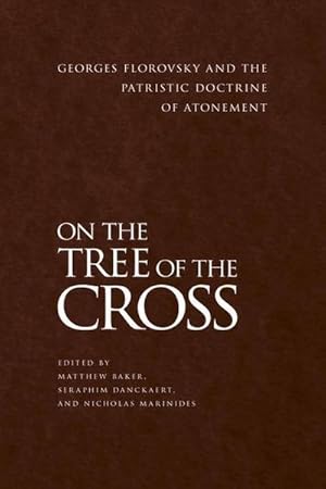 Bild des Verkufers fr On the Tree of the Cross : Georges Florovsky and the Patristic Doctrine of Atonement zum Verkauf von AHA-BUCH GmbH