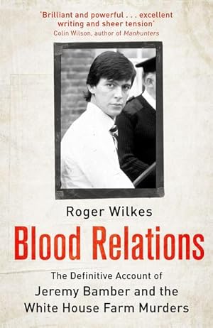 Seller image for Blood Relations : The Definitive Account of Jeremy Bamber and the White House Farm Murders for sale by AHA-BUCH GmbH