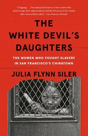 Bild des Verkufers fr The White Devil's Daughters : The Women Who Fought Slavery in San Francisco's Chinatown zum Verkauf von AHA-BUCH GmbH