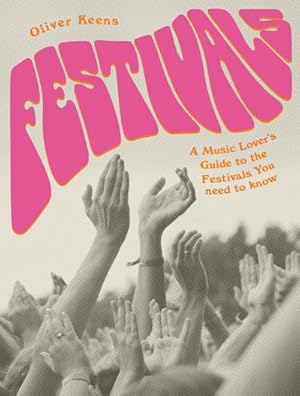 Bild des Verkufers fr Festivals : A Music Lover's Guide to the Festivals You Need To Know zum Verkauf von AHA-BUCH GmbH
