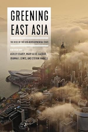 Seller image for Greening East Asia : The Rise of the Eco-developmental State for sale by AHA-BUCH GmbH