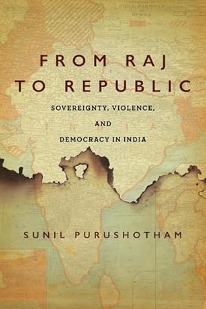 Bild des Verkufers fr From Raj to Republic : Sovereignty, Violence, and Democracy in India zum Verkauf von AHA-BUCH GmbH