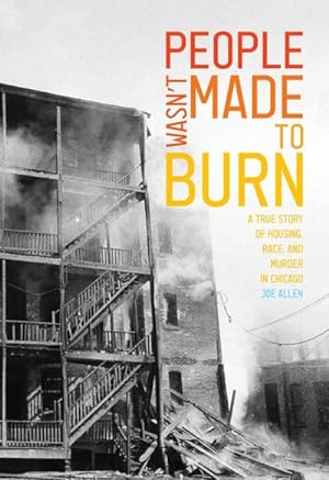 Bild des Verkufers fr People Wasn't Made to Burn : A True Story of Housing, Race, and Murder in Chicago zum Verkauf von AHA-BUCH GmbH