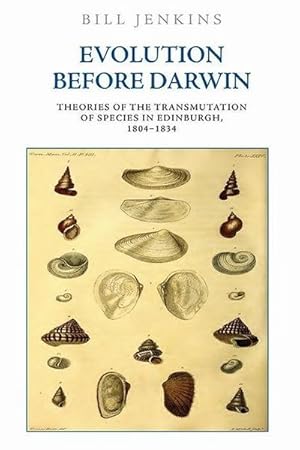 Bild des Verkufers fr Evolution Before Darwin : Theories of the Transmutation of Species in Edinburgh, 1804 1834 zum Verkauf von AHA-BUCH GmbH