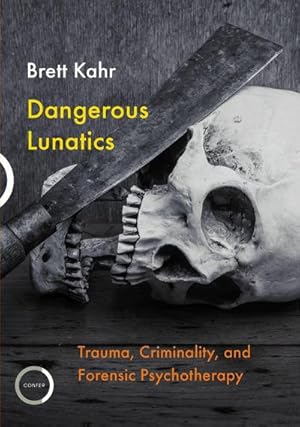 Bild des Verkufers fr Dangerous Lunatics : Trauma, Criminality, and Forensic Psychotherapy zum Verkauf von AHA-BUCH GmbH