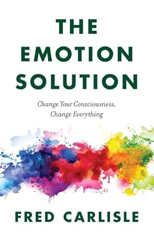 Bild des Verkufers fr The Emotion Solution : Change Your Consciousness, Change Everything zum Verkauf von AHA-BUCH GmbH