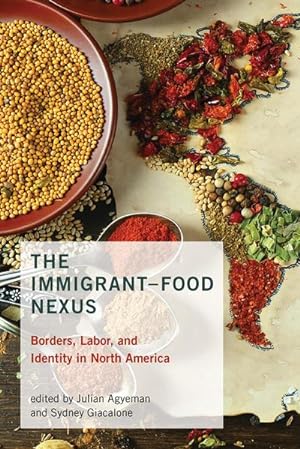 Image du vendeur pour The Immigrant-Food Nexus : Borders, Labor, and Identity in North America mis en vente par AHA-BUCH GmbH