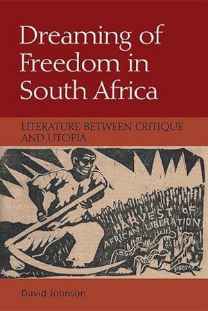 Bild des Verkufers fr Dreaming of Freedom in South Africa : Literature Between Critique and Utopia zum Verkauf von AHA-BUCH GmbH