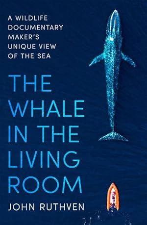 Bild des Verkufers fr The Whale in the Living Room : A Wildlife Documentary Maker's Unique View of the Sea zum Verkauf von AHA-BUCH GmbH
