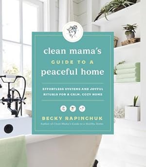 Bild des Verkufers fr Clean Mama's Guide to a Peaceful Home : Effortless Systems and Joyful Rituals for a Calm, Cozy Home zum Verkauf von AHA-BUCH GmbH