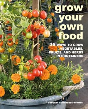 Bild des Verkufers fr Grow Your Own Food : 35 Ways to Grow Vegetables, Fruits, and Herbs in Containers zum Verkauf von AHA-BUCH GmbH