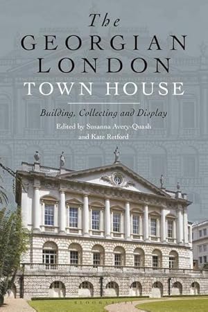 Seller image for The Georgian London Town House : Building, Collecting and Display for sale by AHA-BUCH GmbH