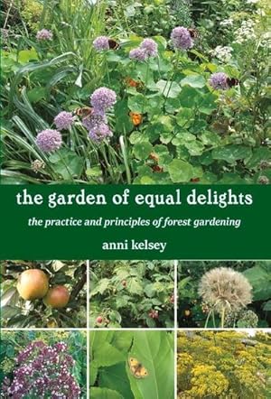 Bild des Verkufers fr the garden of equal delights : the practice and principles of forest gardening zum Verkauf von AHA-BUCH GmbH