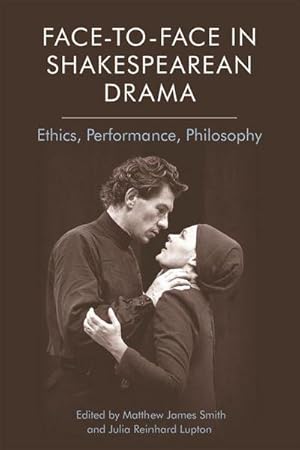 Bild des Verkufers fr Face-To-Face in Shakespearean Drama : Ethics, Performance, Philosophy zum Verkauf von AHA-BUCH GmbH