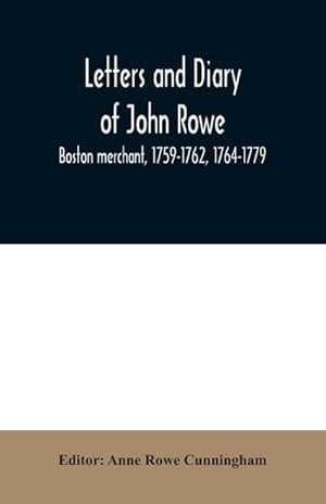 Seller image for Letters and diary of John Rowe : Boston merchant, 1759-1762, 1764-1779 for sale by AHA-BUCH GmbH