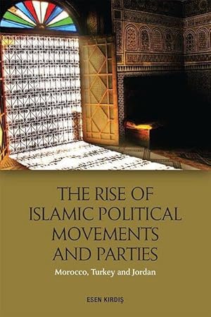 Bild des Verkufers fr The Rise of Islamic Political Movements and Parties : Morocco, Turkey and Jordan zum Verkauf von AHA-BUCH GmbH