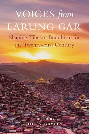 Bild des Verkufers fr Voices from Larung Gar: Shaping Tibetan Buddhism for the Twenty-First Century zum Verkauf von AHA-BUCH GmbH