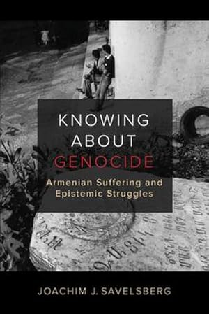 Bild des Verkufers fr Knowing about Genocide : Armenian Suffering and Epistemic Struggles zum Verkauf von AHA-BUCH GmbH