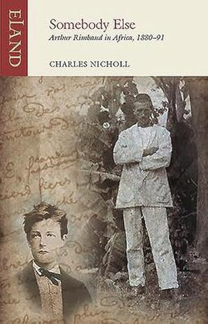 Imagen del vendedor de Somebody Else : Arthur Rimbaud in Africa, 1880-91 a la venta por AHA-BUCH GmbH