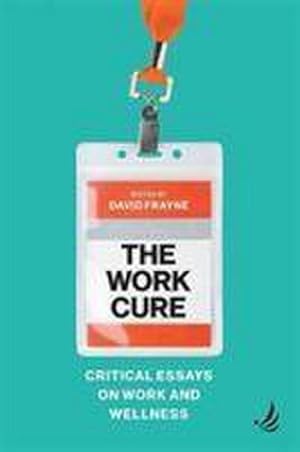 Bild des Verkufers fr The Work Cure : Critical essays on work and wellness zum Verkauf von AHA-BUCH GmbH