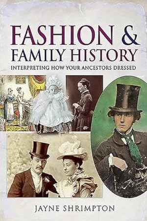 Bild des Verkufers fr Fashion and Family History : Interpreting How Your Ancestors Dressed zum Verkauf von AHA-BUCH GmbH