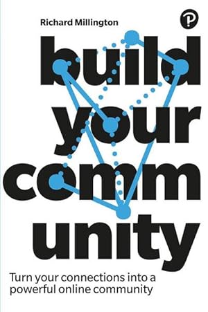 Imagen del vendedor de Build Your Community : Turn Your Connections Into a Powerful Online Community a la venta por AHA-BUCH GmbH