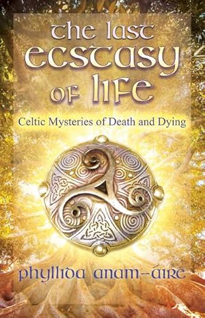 Bild des Verkufers fr The Last Ecstasy of Life: Celtic Mysteries of Death and Dying zum Verkauf von AHA-BUCH GmbH