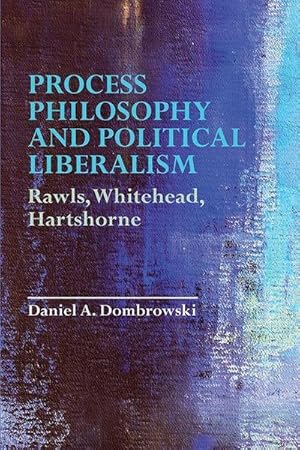 Bild des Verkufers fr Process Philosophy and Political Liberalism : Rawls, Whitehead, Hartshorne zum Verkauf von AHA-BUCH GmbH