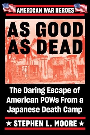 Bild des Verkufers fr As Good As Dead : The Daring Escape of American POWs from a Japanese Death Camp zum Verkauf von AHA-BUCH GmbH