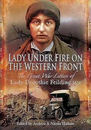 Seller image for Lady Under Fire on the Western Front : The Great War Letters of Lady Dorothie Feilding MM for sale by AHA-BUCH GmbH