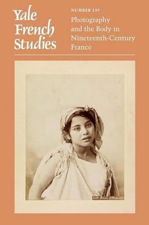 Bild des Verkufers fr Yale French Studies, Number 139 : Photography and the Body in Nineteenth-Century France zum Verkauf von AHA-BUCH GmbH