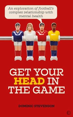 Bild des Verkufers fr Get Your Head in the Game: An Exploration of Football's Complex Relationship with Mental Health zum Verkauf von AHA-BUCH GmbH
