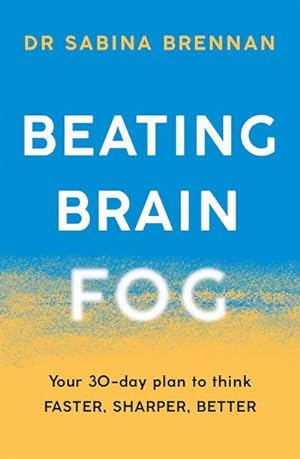 Bild des Verkufers fr Beating Brain Fog : Your 30-Day Plan to Think Faster, Sharper, Better zum Verkauf von AHA-BUCH GmbH
