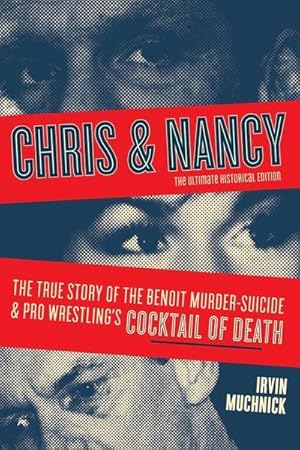 Bild des Verkufers fr Chris & Nancy : The True Story of the Benoit Murder-Suicide and Pro Wrestling's Cocktail of Death, the Ultimate Historical Edition zum Verkauf von AHA-BUCH GmbH