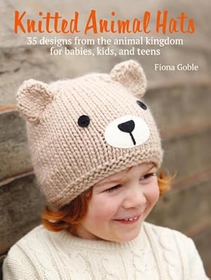 Bild des Verkufers fr Knitted Animal Hats : 35 Designs from the Animal Kingdom for Babies, Kids, and Teens zum Verkauf von AHA-BUCH GmbH