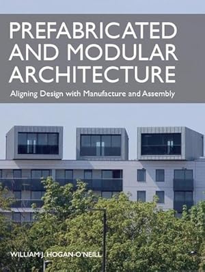 Seller image for Prefabricated and Modular Architecture : Aligning Design with Manufacture and Assembly for sale by AHA-BUCH GmbH