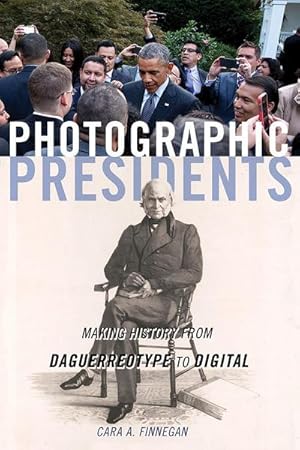 Bild des Verkufers fr Photographic Presidents : Making History from Daguerreotype to Digital zum Verkauf von AHA-BUCH GmbH
