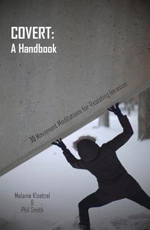 Bild des Verkufers fr Covert: A Handbook : 30 Movement Meditations for Resisting Invasion zum Verkauf von AHA-BUCH GmbH