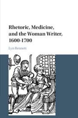 Imagen del vendedor de Rhetoric, Medicine, and the Woman Writer, 1600-1700 a la venta por AHA-BUCH GmbH