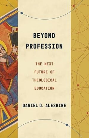 Bild des Verkufers fr Beyond Profession : The Next Future of Theological Education zum Verkauf von AHA-BUCH GmbH
