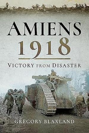 Bild des Verkufers fr Amiens 1918 : Victory from Disaster zum Verkauf von AHA-BUCH GmbH